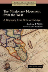 The Missionary Movement from the West: A Biography from Birth to Old Age - Gillian Mary Bediako, Brian Stanley (2023)