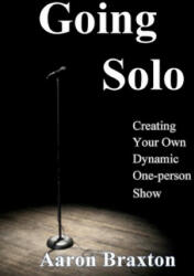 Going Solo: Creating Your Own Dynamic One-Person Show - Aaron Braxton (2017)