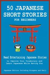 50 Japanese Short Stories for Beginners Read Entertaining Japanese Stories to Improve Your Vocabulary and Learn Japanese While Having Fun (ISBN: 9781838060633)
