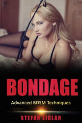 Bondage Advanced BDSM Techniques - Stefan Ziglar (ISBN: 9781533313942)