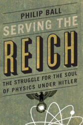 Serving the Reich - Philip Ball (ISBN: 9780226204574)