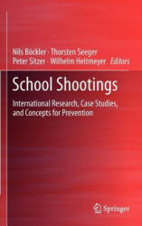 School Shootings - Nils Böckler, Thorston Seeger, Peter Sitzer, Wilhelm Heitmeyer (ISBN: 9781461455257)