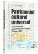 Patrimoniul cultural universal. Lucrare dedicata capitalei culturale europene - Timisoara, 2023 - Ion Diaconu (ISBN: 9786062618193)