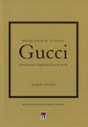 Micul ghid al stilului - Gucci - Karen Homer (ISBN: 9786060069010)
