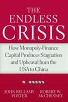 The Endless Crisis: How Monopoly-Finance Capital Produces Stagnation and Upheaval from the USA to China (ISBN: 9781583676790)