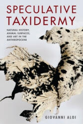Speculative Taxidermy - Giovanni Aloi (ISBN: 9780231180719)