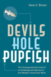 Devils Hole Pupfish: The Unexpected Survival of an Endangered Species in the Modern American West (ISBN: 9781647790103)