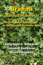Brahmi (Bacopa Monniera): Activities and Applications of the Versatile Ayurvedic Herb - Lakshmi Subbarao, Bruce Ferguson, Saligrama C Subbarao (2014)