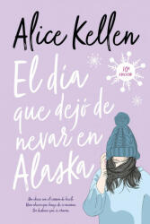 El día que dejó de nevar en Alaska - ALICE KELLEN (2022)