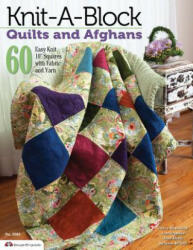 Knit-A-Block Quilts and Afghans: 60 Easy to Knit 10" Squares with Fabric and Yarn - Debra Riesenberg, Jean Trygstad, Anne Klentz (2013)