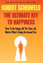 Ultimate Key To Happiness - Robert A Scheinfeld (2012)