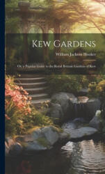 Kew Gardens: Or, a Popular Guide to the Royal Botanic Gardens of Kew - William Jackson Hooker (2023)