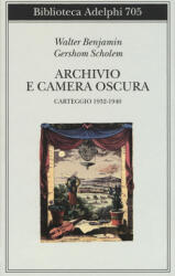 Archivio e camera oscura. Carteggio 1932-1940 - Walter Benjamin, Gershom Scholem (2020)