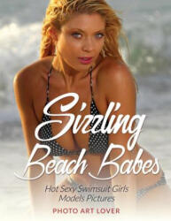 Sizzling Beach Babes: Hot Sexy Swimsuit Girls Models Pictures - Photo Art Lover (ISBN: 9781539626879)