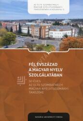 Fél évszázad a magyar nyelv szolgálatában (ISBN: 9786156489302)