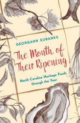The Month of Their Ripening: North Carolina Heritage Foods Through the Year (ISBN: 9781469666150)