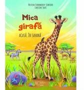 Mica girafa: Acasa, in savana - Kristina Scharmacher-Schreiber, Christine Faust (ISBN: 9786060963882)