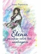 Elena, printesa celor trei anotimpuri - Ioana Popoviciu (ISBN: 9786060297017)