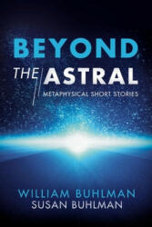 Beyond the Astral - William Buhlman, Susan Buhlman (ISBN: 9781543972658)