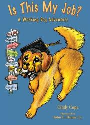 Is This My Job? : A Working Dog Adventure (ISBN: 9781735039206)