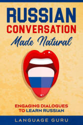 Russian Conversation Made Natural - Language Guru (ISBN: 9781950321315)