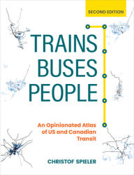 Trains Buses People Second Edition: An Opinionated Atlas of Us and Canadian Transit (ISBN: 9781642832136)