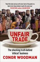 Unfair Trade - The shocking truth behind 'ethical' business (ISBN: 9781847940704)