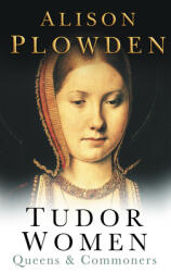 Tudor Women: Queens & Commoners (ISBN: 9780750928809)