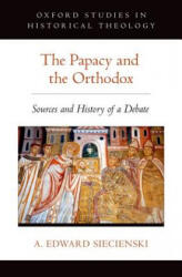 Papacy and the Orthodox - Edward Siecienski (ISBN: 9780190245252)