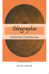 Ideographia: The Chinese Cipher in Early Modern Europe (ISBN: 9780804732031)