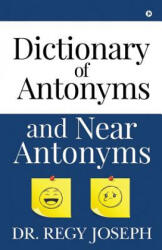 Dictionary of Antonyms and Near Antonyms - Dr Regy Joseph (ISBN: 9781645871491)