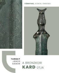 A bronzkori kard útja (ISBN: 9789636490089)