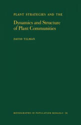 Plant Strategies and the Dynamics and Structure of Plant Communities. (MPB-26), Volume 26 - David Tilman (1992)