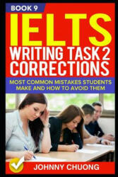 Ielts Writing Task 2 Corrections: Most Common Mistakes Students Make and How to Avoid Them (Book 9) - Johnny Chuong (2017)