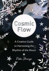 Cosmic Flow: A Creative Guide to Harnessing the Rhythm of the Moon (ISBN: 9780711253483)