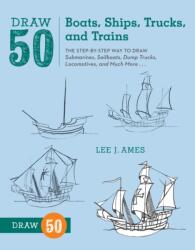 Draw 50 Boats, Ships, Trucks, And Trains (ISBN: 9780823086023)