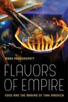 Flavors of Empire 45: Food and the Making of Thai America (ISBN: 9780520293748)