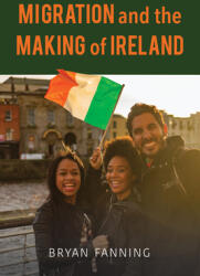 Migration and the Making of Ireland (ISBN: 9780253059291)