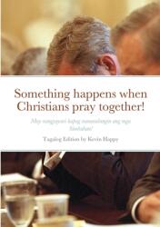 Something happens when Christians pray together! : May nangyayari kapag nananalangin ang mga Simbahan! (ISBN: 9781716041709)
