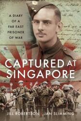 Captured at Singapore: A Diary of a Far East Prisoner of War (ISBN: 9781399085687)
