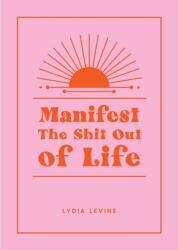 Manifest the Shit Out of Life (ISBN: 9781800079953)