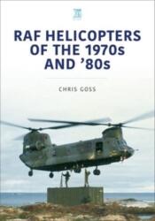 RAF Helicopters of the 70s and 80s - Chris Goss (ISBN: 9781802822397)