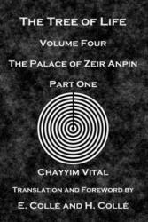 The Tree of Life: The Palace of Zeir Anpin: Volume Four: Part One - E. Colle, H. Colle, Chayyim Vital (2020)