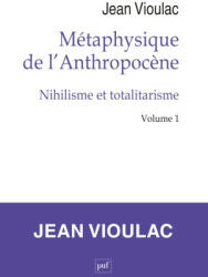 Métaphysique de l'Anthropocène, 1. Nihilisme et totalitarisme - Vioulac (2023)