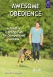 Awesome Obedience: A Positive Training Plan for Competition Success - Hannah Branigan (ISBN: 9781890948856)