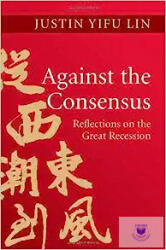 Against the Consensus: Reflections on the Great Recession - Justin Yifu Lin (2013)