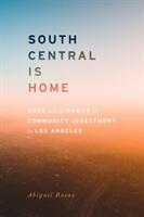 South Central Is Home: Race and the Power of Community Investment in Los Angeles (ISBN: 9781503609556)