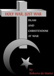 Holy War Just War: Islam and Christendom at War (ISBN: 9780972061650)