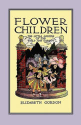 Flower Children: The Little Cousins of the Field and Garden - Elizabeth Gordon (ISBN: 9781557090867)