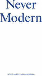 Never Modern - Irénée Scalbert, Tom Emerson, Stephanie Macdonald (2013)